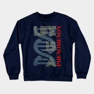 Life Is A Phenomenon Crewneck Sweatshirt